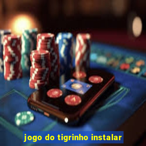 jogo do tigrinho instalar